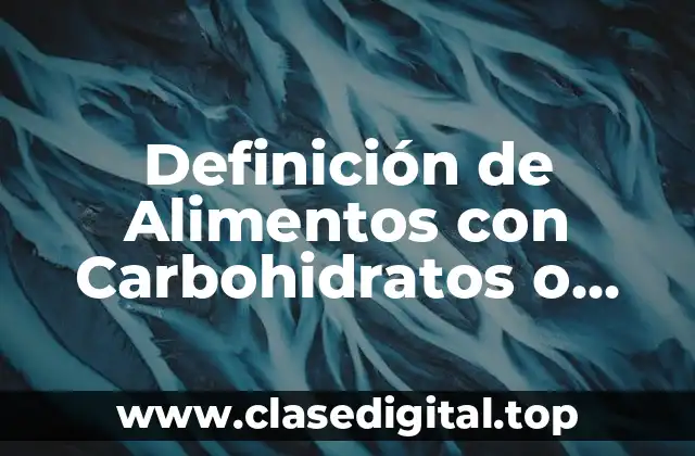Definición de Alimentos con Carbohidratos o Glucosa
