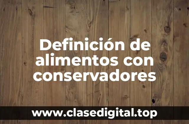 Definición de alimentos con conservadores