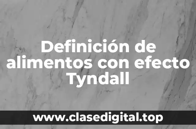 Definición de alimentos con efecto Tyndall