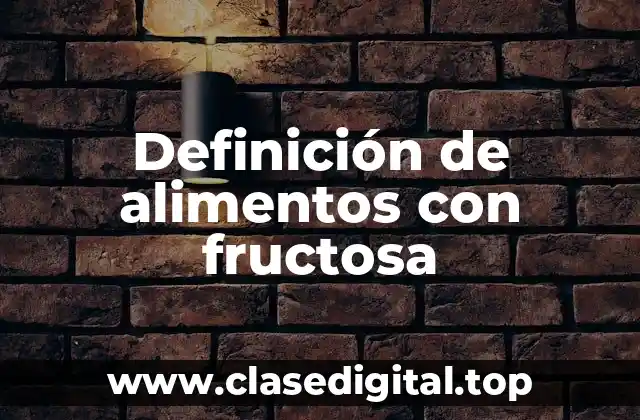 Definición de alimentos con fructosa