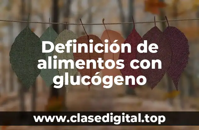 Definición de alimentos con glucógeno