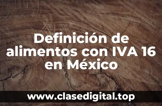Definición de alimentos con IVA 16 en México