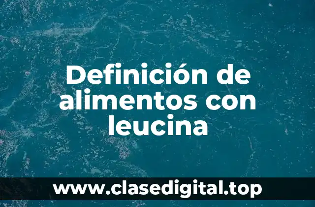 Definición de alimentos con leucina