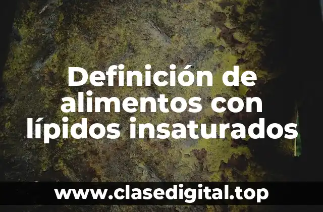 Ejemplos de alimentos con lípidos insaturados