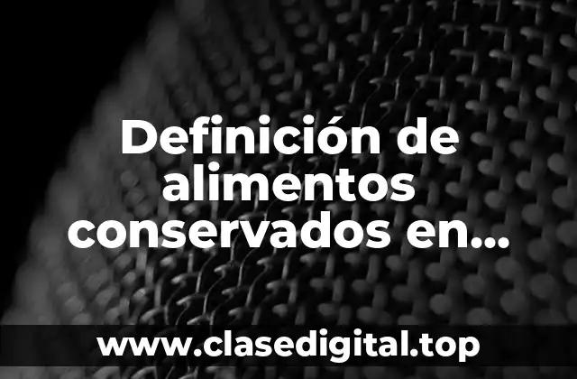 Definición de alimentos conservados en refrigeración