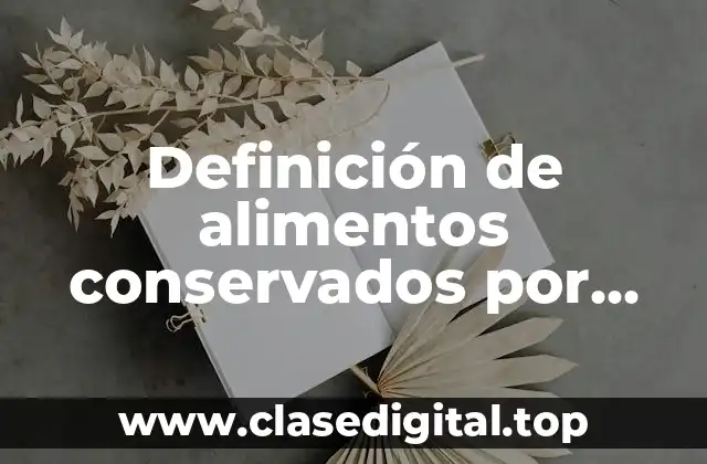 Definición de alimentos conservados por aditivos