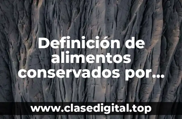 Definición de alimentos conservados por liofilización