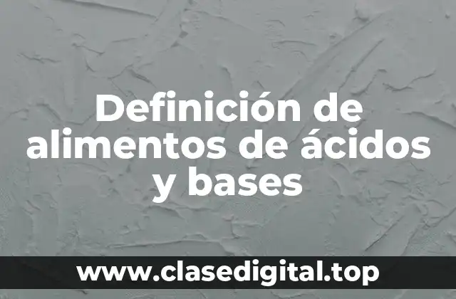 Definición de alimentos de ácidos y bases