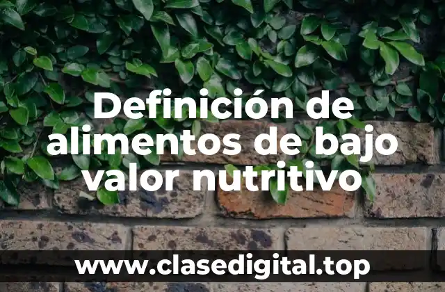 Definición de alimentos de bajo valor nutritivo
