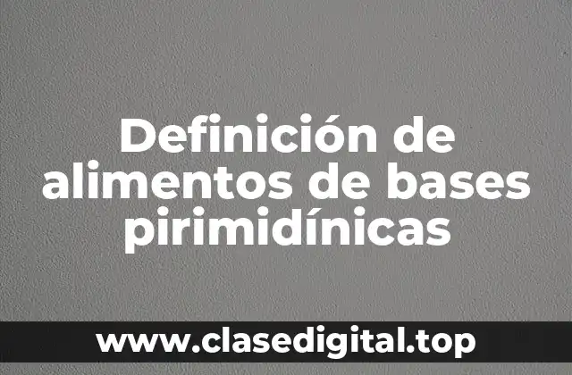 Definición de alimentos de bases pirimidínicas
