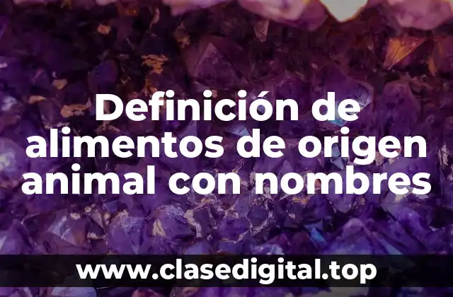 Definición de alimentos de origen animal con nombres