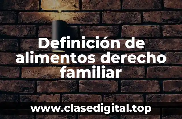 Definición de alimentos derecho familiar