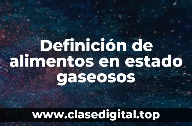 Definición de alimentos en estado gaseosos