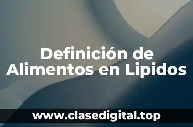 Definición de Alimentos en Lipidos