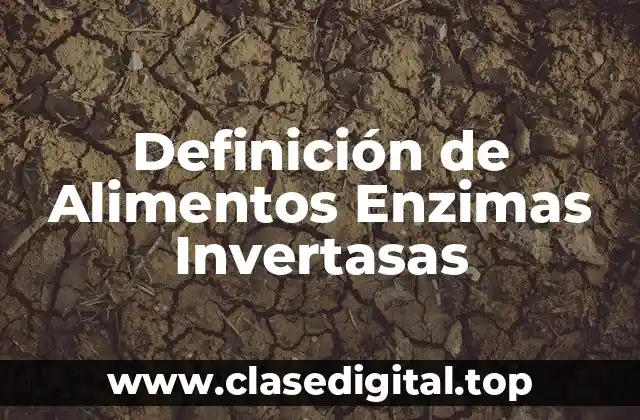 Definición de Alimentos Enzimas Invertasas