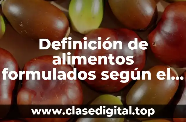 Definición de alimentos formulados según el Codex Alimentarius