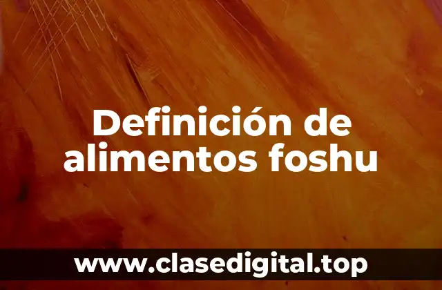 Definición de alimentos foshu