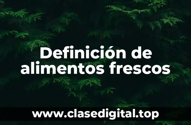 Ejemplos de alimentos frescos