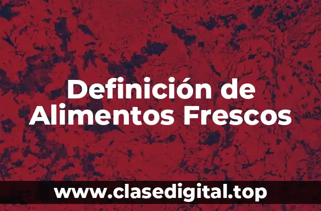 Definición de Alimentos Frescos