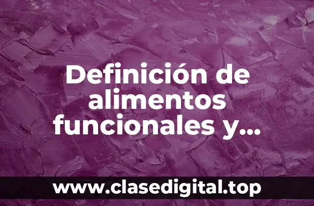 Definición de alimentos funcionales y transgénicos