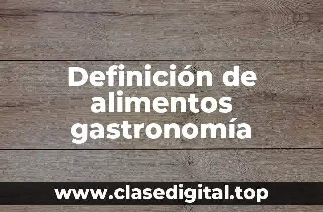 Definición de alimentos gastronomía