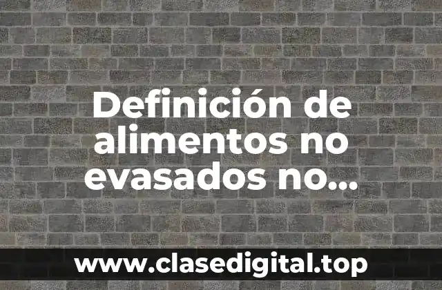 Ejemplos de alimentos no evasados no perecederos