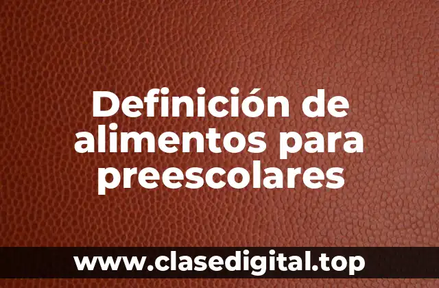 Ejemplos de alimentos para preescolares