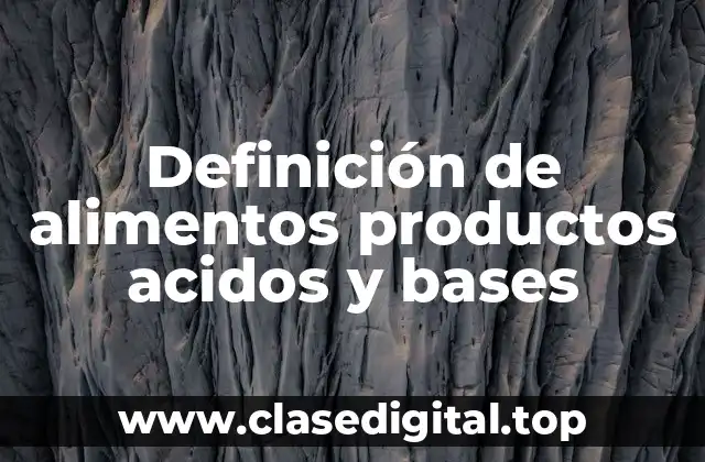 Definición de alimentos productos acidos y bases