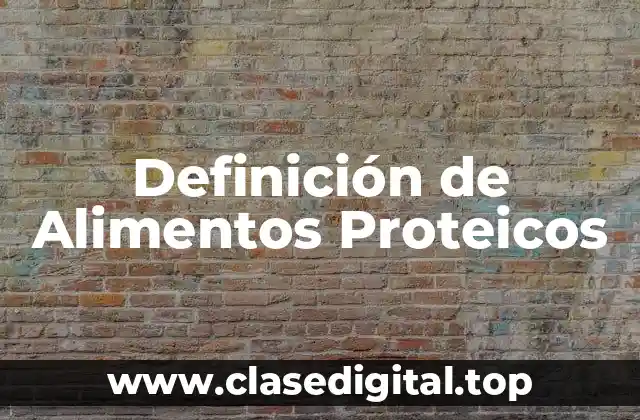 Definición de Alimentos Proteicos