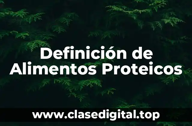 Definición de Alimentos Proteicos