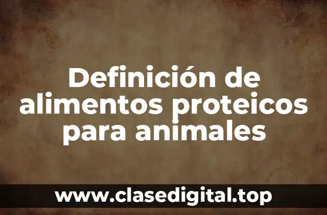 Definición de alimentos proteicos para animales