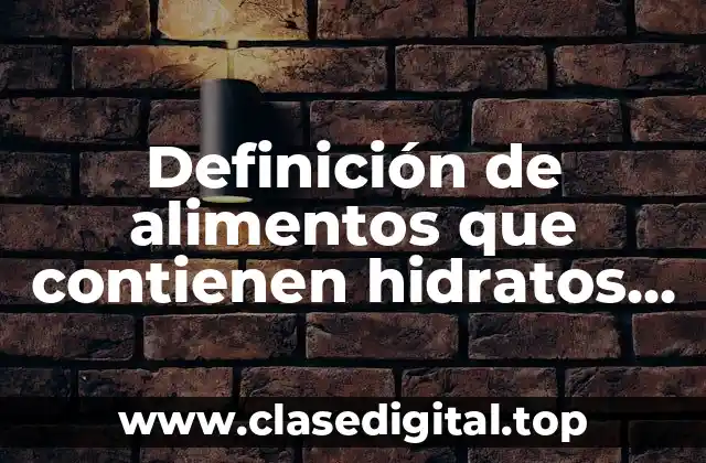 Definición de alimentos que contienen hidratos de carbono