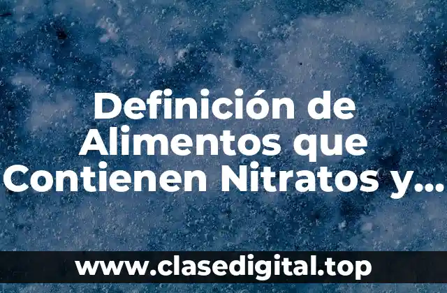 Definición de Alimentos que Contienen Nitratos y Nitritos