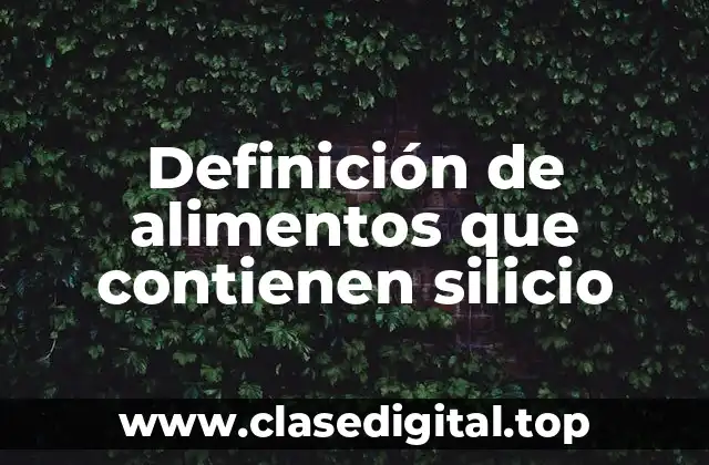Ejemplos de alimentos que contienen silicio