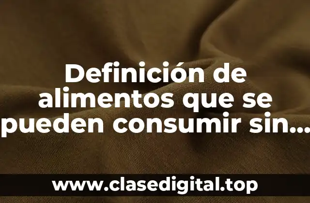 Definición de alimentos que se pueden consumir sin cocinar