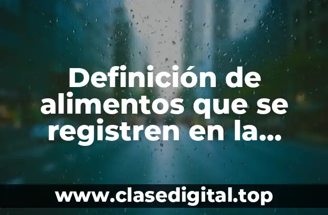 Definición de alimentos que se registren en la insuficiencia renal