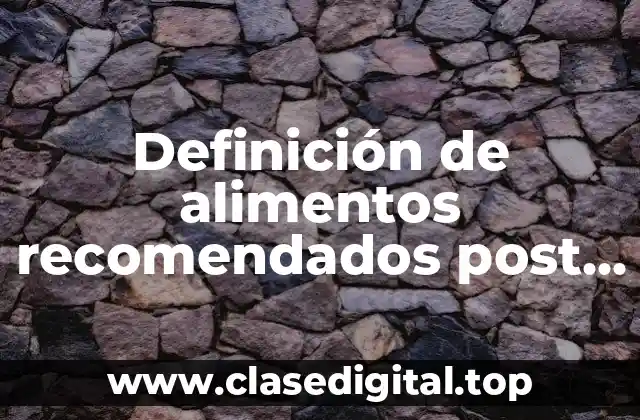 Definición de alimentos recomendados post cirugía bariatrica