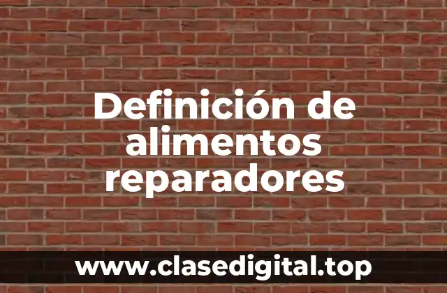 Definición de alimentos reparadores