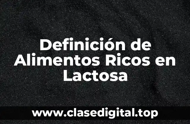 Definición de Alimentos Ricos en Lactosa