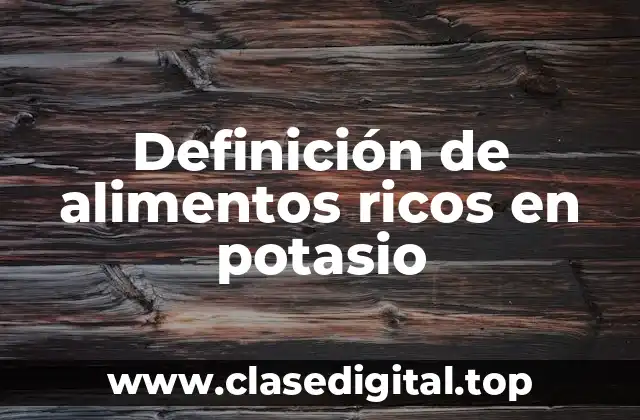 Definición de alimentos ricos en potasio