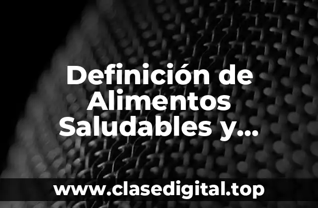 Definición Técnica de Alimentos Saludables