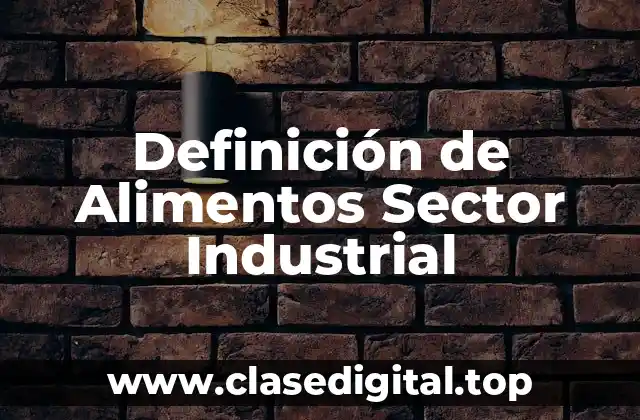 Definición de Alimentos Sector Industrial