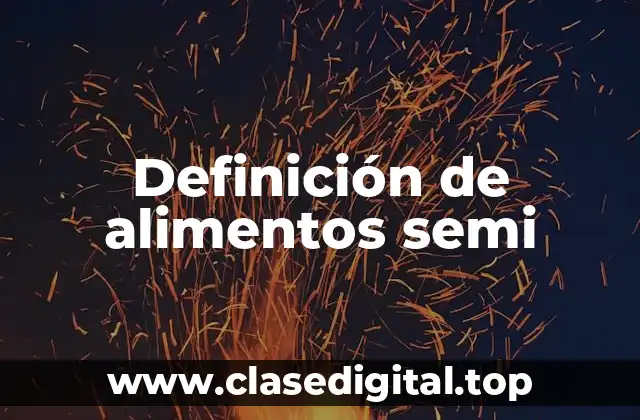 Definición de alimentos semi