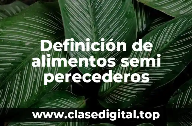 Definición de alimentos semi perecederos