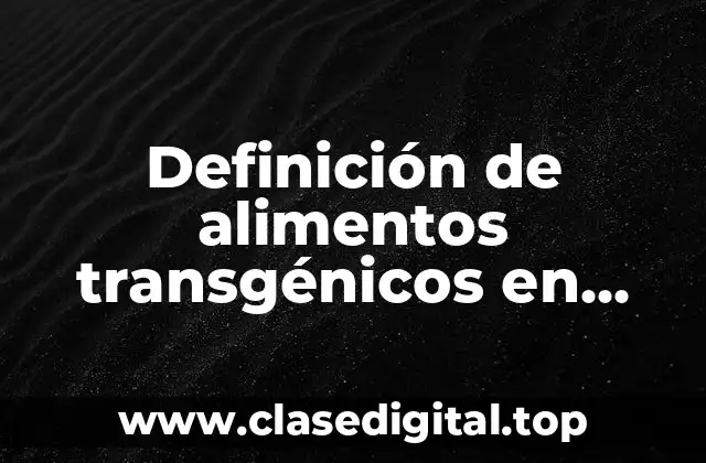 Definición de alimentos transgénicos en animales