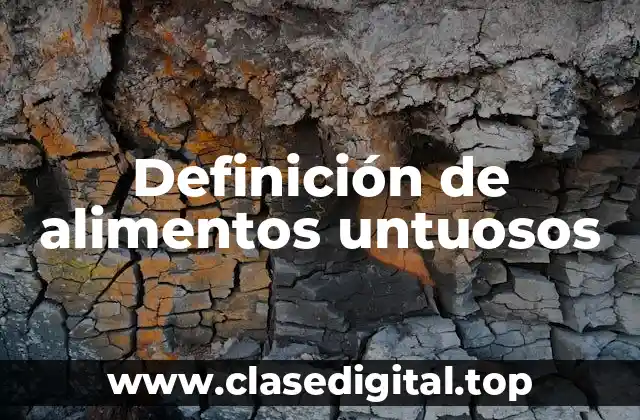 Ejemplos de alimentos untuosos