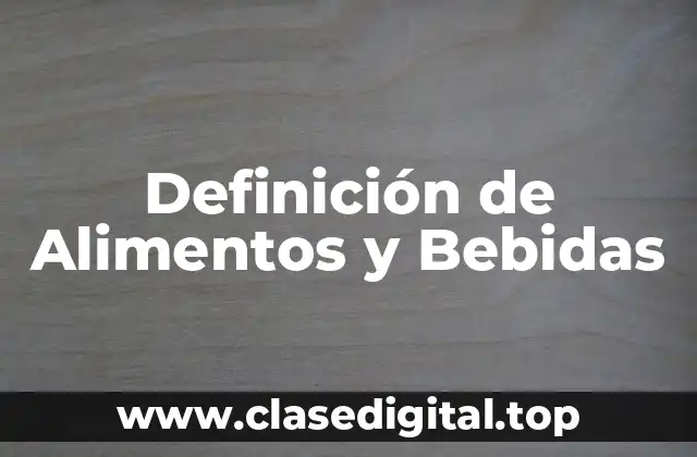 Definición de Alimentos y Bebidas