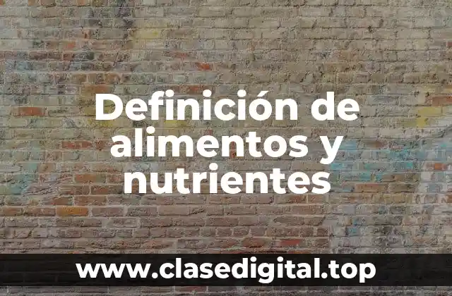 Definición técnica de definición de alimentos y nutrientes