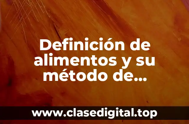 Definición de alimentos y su método de conservación