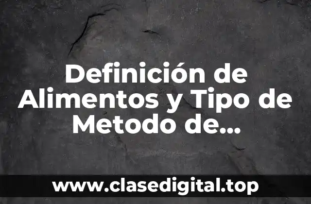 Definición de Alimentos y Tipo de Metodo de Conservación
